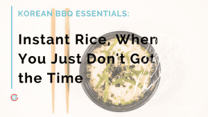 Korean BBQ Essentials: Best Microwaveable Rice [2020] | Goghism